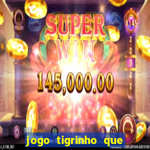 jogo tigrinho que da bonus no cadastro